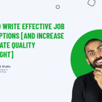 How To Write Effective Job Descriptions [and increase candidate quality overnight]